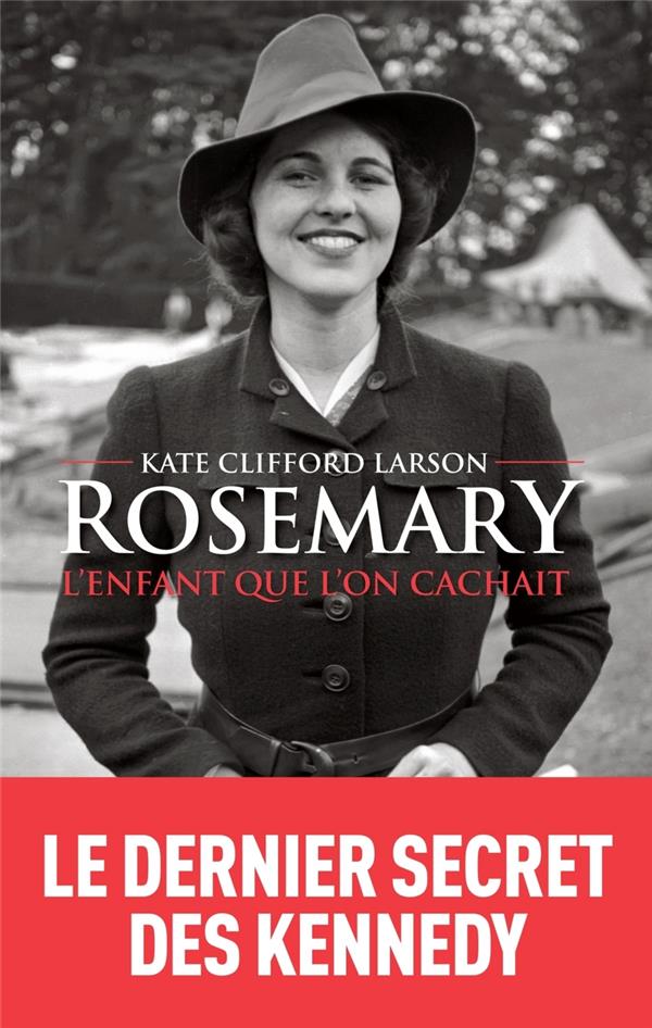 Larson Kate Clifford - ROSEMARY, L'ENFANT QUE L'ON CACHAIT Larson Kate Clifford - ROSEMARY, L'ENFANT QUE L'ON CACHAIT